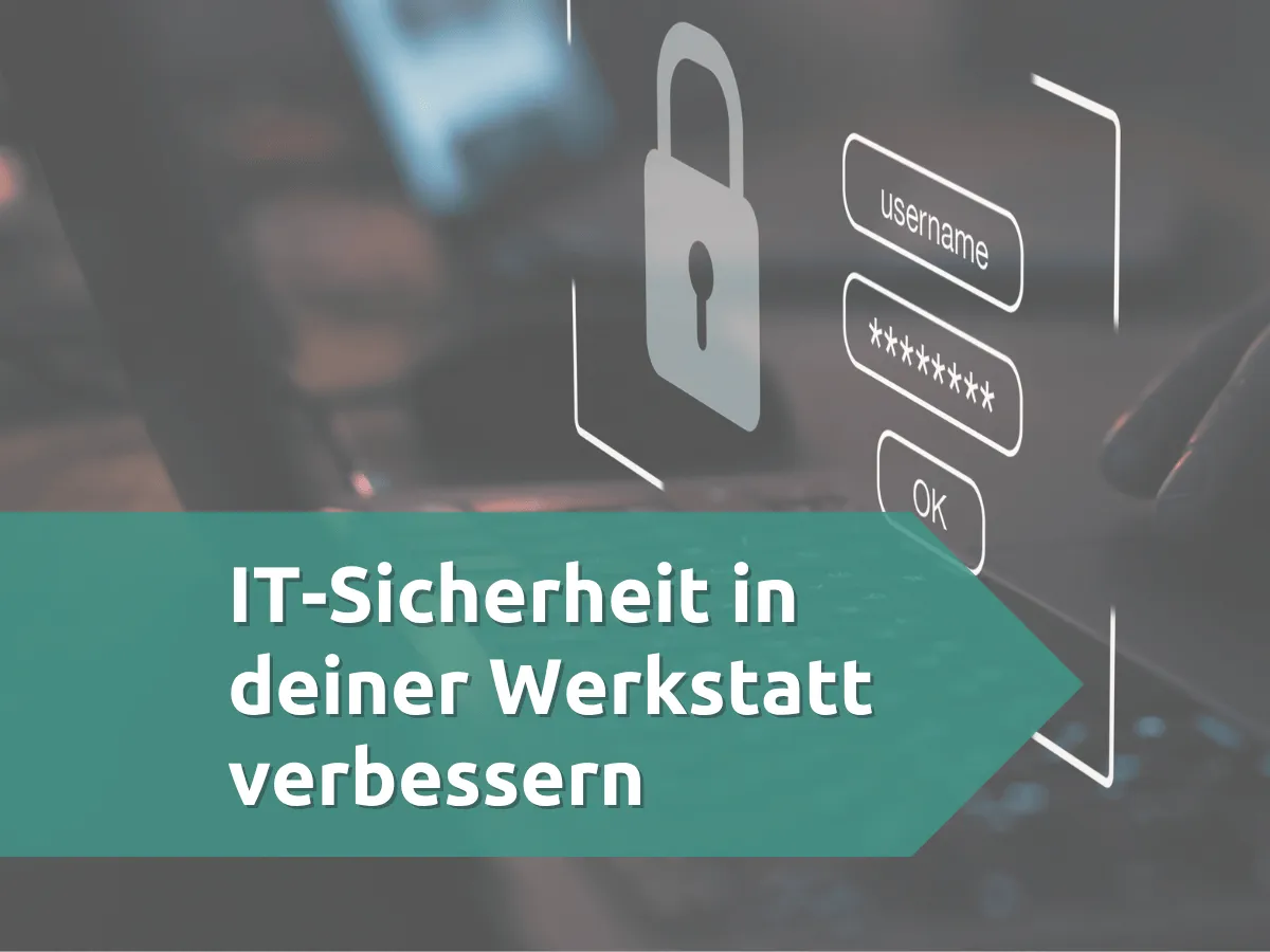 IT Sicherheit in der Werkstatt verbessern