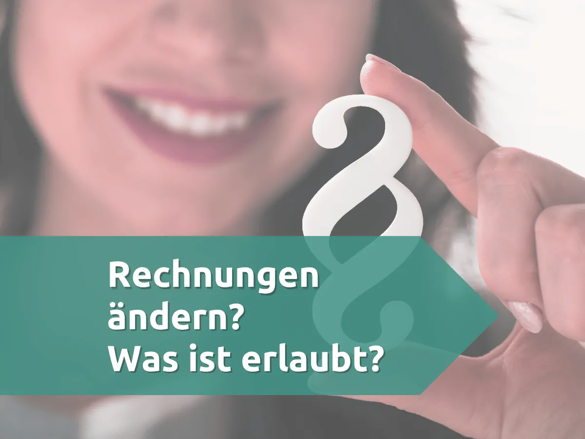 Was ist gesetzlich erlaubt beim Rechnungen ändern?